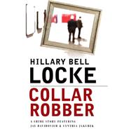 Collar Robber: A Crime Story Featuring Jay Davidovich and Cynthia Jakubek 9781464203367