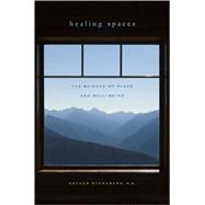 Healing Spaces : The Science of Place and Well-Being 9780674033368