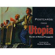 Postcards from Utopia : The Art of Political Propaganda 9781851243372
