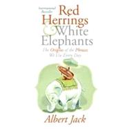 Red Herrings and White Elephants : The Origins of the Phrases We Use Every Day 9780060843373