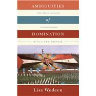 Ambiguities of Domination: Politics, Rhetoric, and Symbols in Contemporary Syria 9780226333373