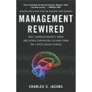 Management Rewired : Why Feedback Doesn't Work and Other Surprising Lessons from the Latest Brain Science 9781591843375