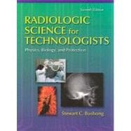 Radiologic Science for Technologists: Physics, Biology, and Protection 9780323013376