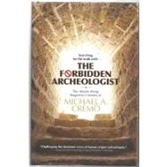 The Forbidden Archeologist: The Atlantis Rising Magazine Columns of Michael A. Cremo 9780892133376