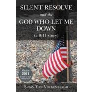 Silent Resolve and the God Who Let Me Down : (a 9/11 Story) 9781449743376