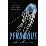 Venomous How Earth's Deadliest Creatures Mastered Biochemistry 9780374283377