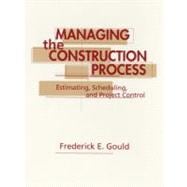 Managing the Construction Process: Estimating, Scheduling, and Project Control