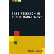 Case Research in Public Management 9780765623379