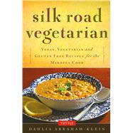 Silk Road Vegetarian: Vegan, Vegetarian and Gluten Free Recipes for the Mindful Cook 9780804843379