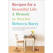 Recipes for a Beautiful Life A Memoir in Stories 9781416593379