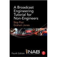 A Broadcast Engineering Tutorial for Non-Engineers 9780415733380