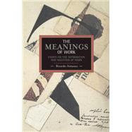 The Meanings of Work: Essays on the Affirmation and Negation of Work 9781608463381