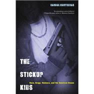 The Stickup Kids: Race, Drugs, Violence, and the American Dream 9780520273382