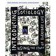 Introducing Sociology Using the Stuff of Everyday Life 9781138023383