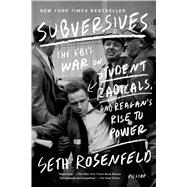 Subversives The FBI's War on Student Radicals, and Reagan's Rise to Power 9781250033383