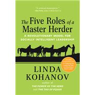 The Five Roles of a Master Herder A Revolutionary Model for Socially Intelligent Leadership 9781608683383