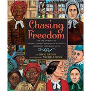 Chasing Freedom The Life Journeys of Harriet Tubman and Susan B. Anthony, Inspired by Historical Facts 9780439793384