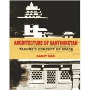 Architecture of Santiniketan: Tagore's Concept of Space 9789381523384