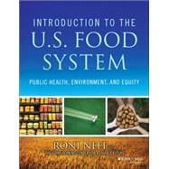 Introduction to the U.S. Food System: Public Health, Environment, and Equity 9781118063385