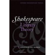 Shakespeare and Literary Theory 9780199573387