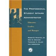 The Professional Student Affairs Administrator: Educator, Leader, and Manager 9780415763387
