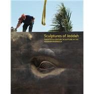 Sculptures of Jeddah: Twentieth-century Sculpture in the Arabian Peninsula 9781861543387