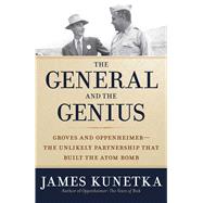 The General and the Genius: The Unlikely Partnership That Built the Atom Bomb 9781621573388