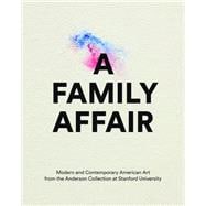 A Family Affair: Modern and Contemporary American Art from the Anderson Collection at Stanford University 9783791353388