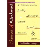 Theories of Attachment: An Introduction to Bowlby, Ainsworth, Gerber, Brazelton, Kennell, and Klause 9781933653389