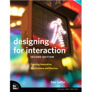 Designing for Interaction Creating Innovative Applications and Devices 9780321643391