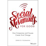 Social Movements for Good: How Companies and Causes Create Viral Change 9781119133391