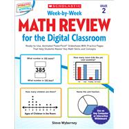 Week-by-Week Math Review for the Digital Classroom: Grade 2 Ready-to-Use, Animated PowerPoint® Slideshows With Practice Pages That Help Students Master Key Math Skills and Concepts 9780545773393