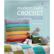 Modern Baby Crochet: Patterns for Decorating, Playing, and Snuggling 9781604683394