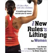 New Rules of Lifting for Women : Lift Like a Man, Look Like a Goddess 9781583333396