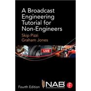 A Broadcast Engineering Tutorial for Non-Engineers 9780415733397