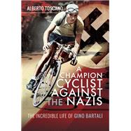 A Champion Cyclist Against the Nazis 9781526753397