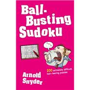 Ball-Busting Sudoku 200 Extremely Difficult Hair-Tearing Puzzles 9781580423397