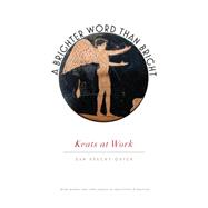 A Brighter Word Than Bright: Keats at Work 9781609383398