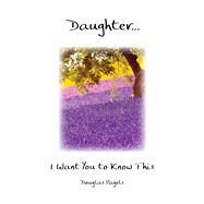 Daughter. . . I Want You to Know This 9781680883398