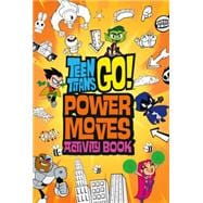 Teen Titans Go!: Power Moves Activity Book 9780316333399