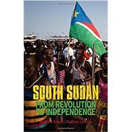South Sudan From Revolution to Independence 9780199333400