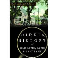 Hidden History of Old Lyme, Lyme and East Lyme 9781467143400