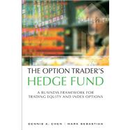 The Option Trader's Hedge Fund A Business Framework for Trading Equity and Index Options 9780132823401