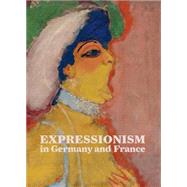 Expressionism in Germany and France: From Van Gogh to Kandinsky 9783791353401