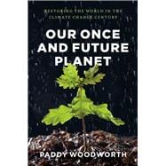 Our Once and Future Planet: Restoring the World in the Climate Change Century 9780226333403