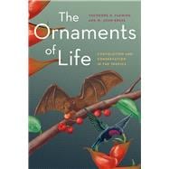 The Ornaments of Life: Coevolution and Conservation in Tropics 9780226253404