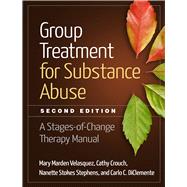 Group Treatment for Substance Abuse, Second Edition A Stages-of-Change Therapy Manual 9781462523405