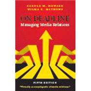 On Deadline: Managing Media Relations 9781478603405