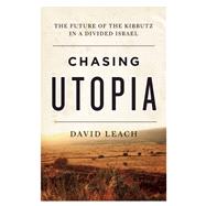 Chasing Utopia The Future of the Kibbutz in a Divided Israel 9781770413405