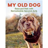 My Old Dog Rescued Pets with Remarkable Second Acts 9781608683406